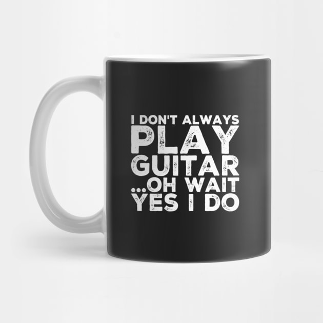 I don't always play guitar Oh wait yes I do by captainmood